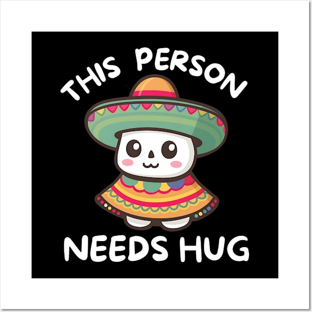 Cute Sombrero This Person Needs Hug Wall Art by Via Lactea Design